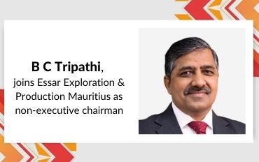 BC Tripathi joins Essar Exploration & Production Mauritius as non-executive chairman